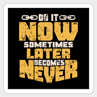 DO IT NOW LATER BECOMES NEVER Sticker